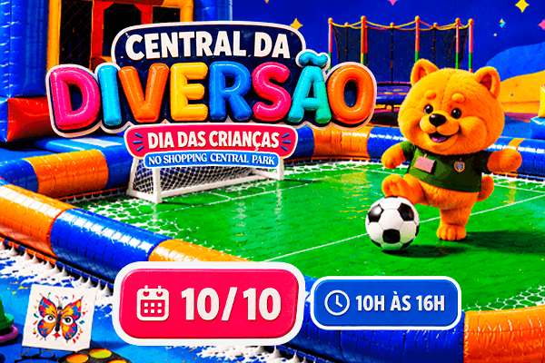 CENTRAL DA DIVERSÃO - MÊS DAS CRIANÇAS NO SHOPPING CENTRAL PARK